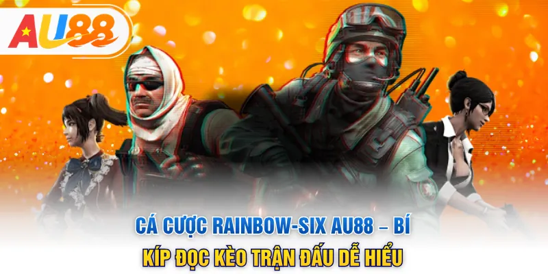 Cá Cược Rainbow-Six AU88 – Bí Kíp Đọc Kèo Trận Đấu Dễ Hiểu 