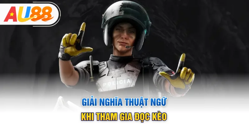 Giải nghĩa thuật ngữ khi tham gia đọc kèo