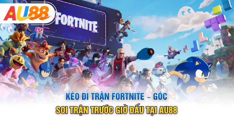 Kèo Đi Trận Fortnite – Góc Soi Trận Trước Giờ Đấu Tại Au88