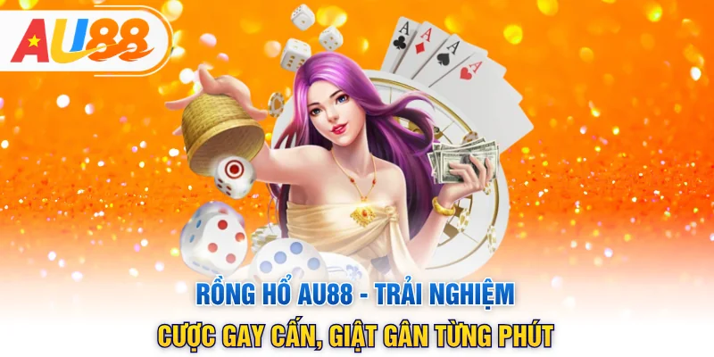 Rồng Hổ AU88 - Trải Nghiệm Cược Gay Cấn, Giật Gân Từng Phút