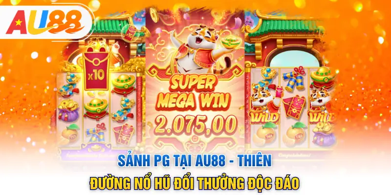 Sảnh PG Tại AU88 - Thiên Đường Nổ Hũ Đổi Thưởng Độc Đáo 