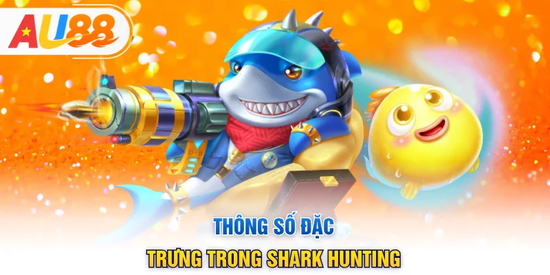 Thông số đặc trưng trong Shark Hunting